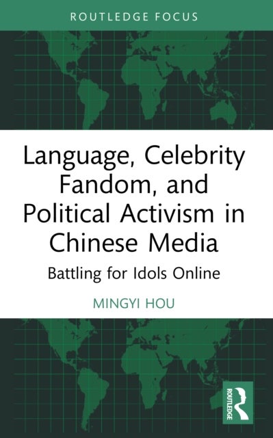 Language, Celebrity Fandom, and Political Activism in Chinese Media - Battling for Idols Online