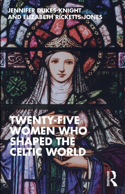 Twenty-Five Women Who Shaped the Celtic World