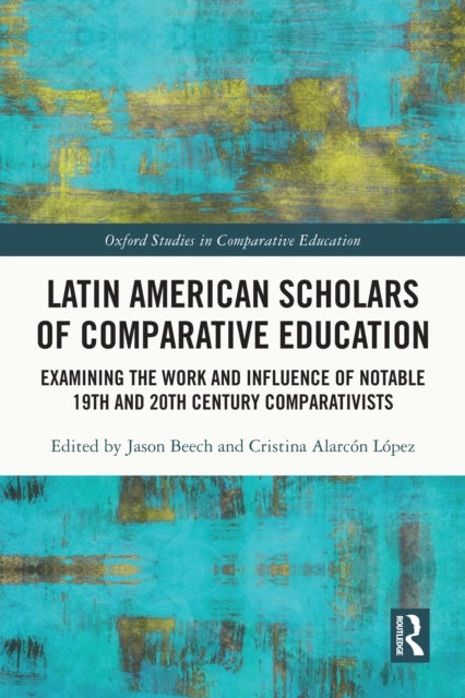 Latin American Scholars of Comparative Education - Examining the Work and Influence of Notable 19th and 20th Century Comparativists
