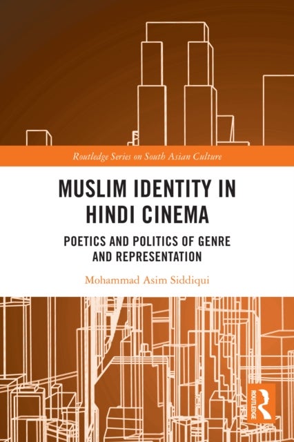 Muslim Identity in Hindi Cinema - Poetics and Politics of Genre and Representation
