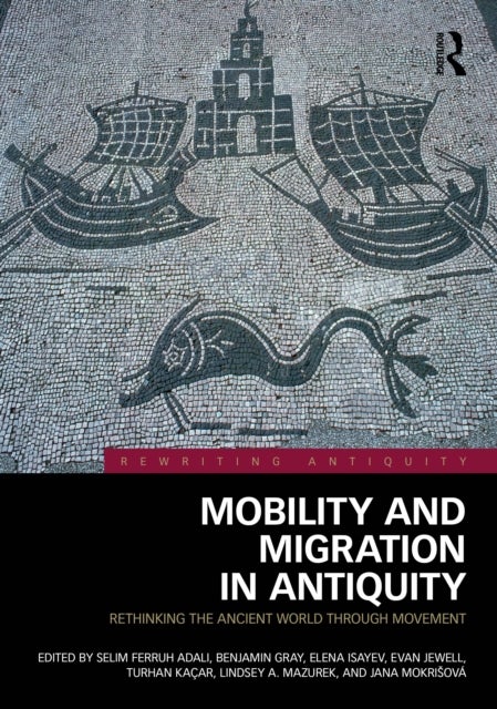 Mobility and Migration in Antiquity - Rethinking the Ancient World through Movement
