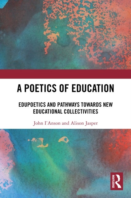 A Poetics of Education - Edupoetics and Pathways Towards New Educational Collectivities