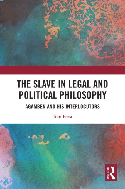 The Slave in Legal and Political Philosophy - Agamben and His Interlocutors