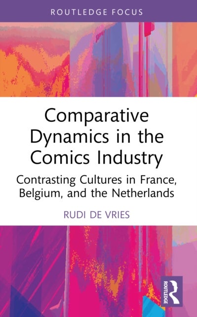 Comparative Dynamics in the Comics Industry - Contrasting Cultures in France, Belgium, and the Netherlands
