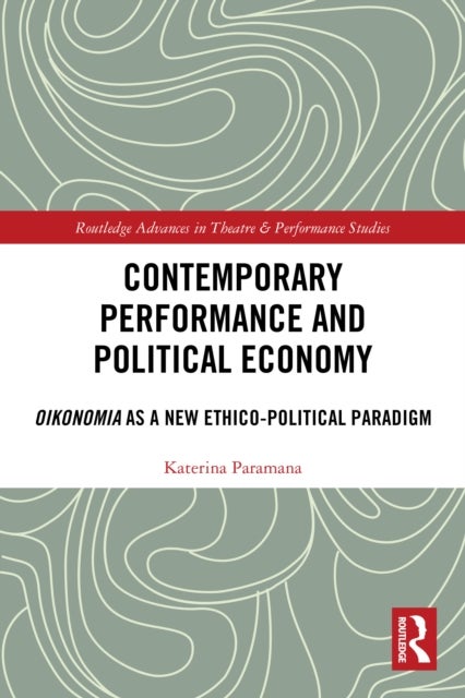 Contemporary Performance and Political Economy - Oikonomia as a New Ethico-Political Paradigm
