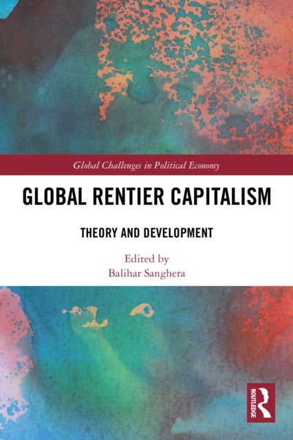 Global Rentier Capitalism - Theory and Development