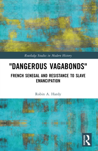 'Dangerous Vagabonds' - French Senegal and Resistance to Slave Emancipation