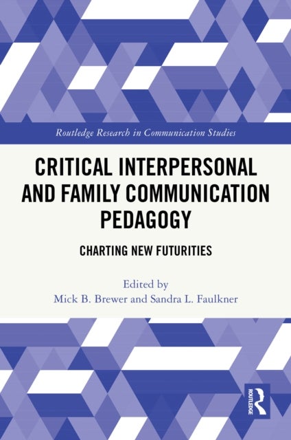 Critical Interpersonal and Family Communication Pedagogy - Charting New Futurities