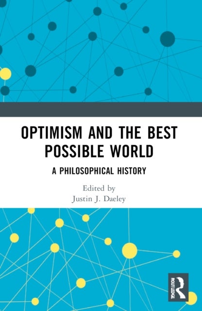 Optimism and the Best Possible World - A Philosophical History