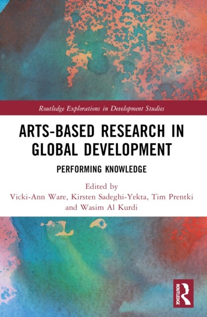 Arts-based Research in Global Development - Performing Knowledge