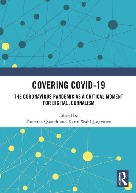 Covering Covid-19 - The Coronavirus Pandemic as a Critical Moment for Digital Journalism