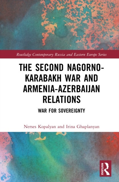 The Second Nagorno-Karabakh War and Armenia-Azerbaijan Relations - War for Sovereignty