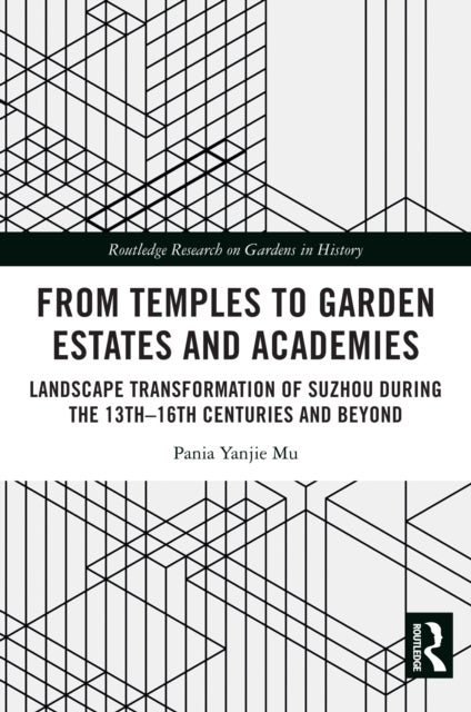 From Temples to Garden Estates and Academies - Landscape Transformation of Suzhou During the 13th–16th Centuries and Beyond