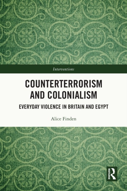Counterterrorism and Colonialism - Everyday Violence in Britain and Egypt