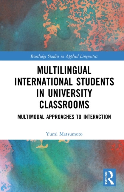 Multilingual International Students in University Classrooms - Multimodal Approaches to Interaction