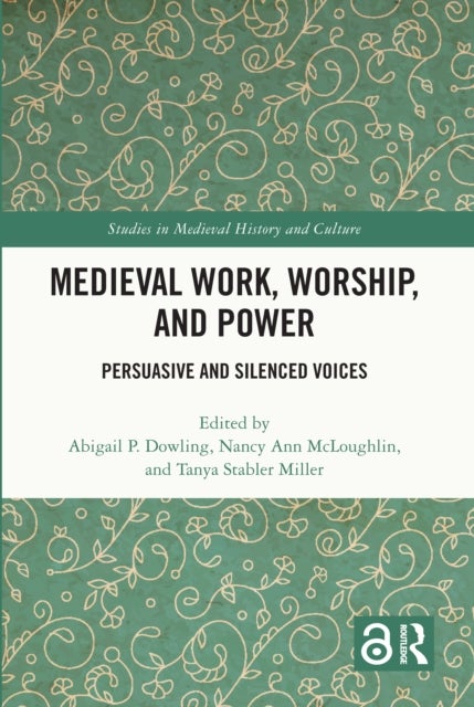 Medieval Work, Worship, and Power - Persuasive and Silenced Voices