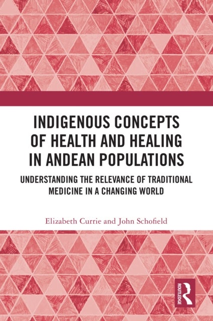 Indigenous Concepts of Health and Healing in Andean Populations - Understanding the Relevance of Traditional Medicine in a Changing World
