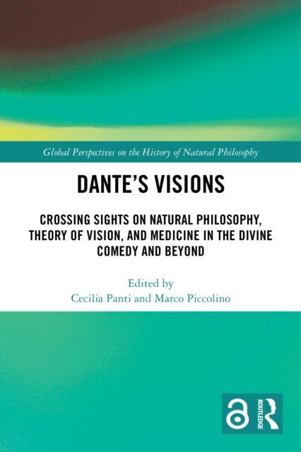 Dante’s Visions - Crossing Sights on Natural Philosophy, Theory of Vision, and Medicine in the Divine Comedy and Beyond