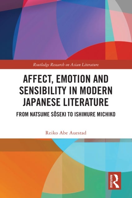 Affect, Emotion and Sensibility in Modern Japanese Literature - From Natsume Soseki to Ishimure Michiko