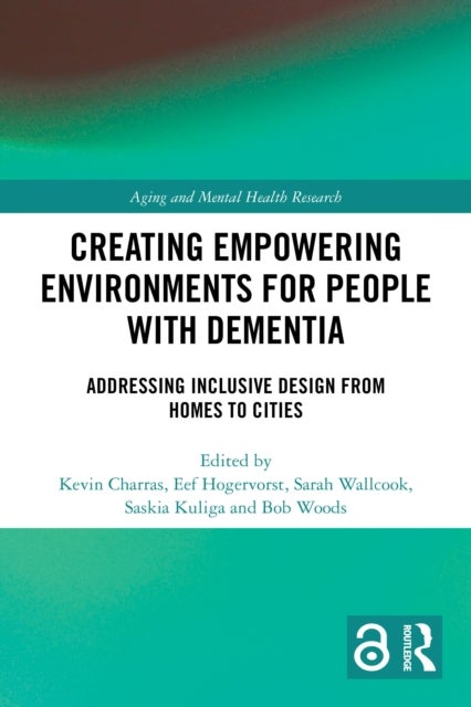 Creating Empowering Environments for People with Dementia - Addressing Inclusive Design from Homes to Cities
