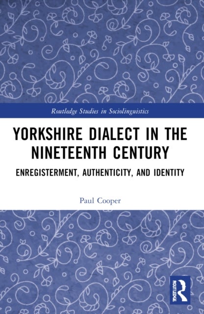 Yorkshire Dialect in the Nineteenth Century - Enregisterment, Authenticity, and Identity