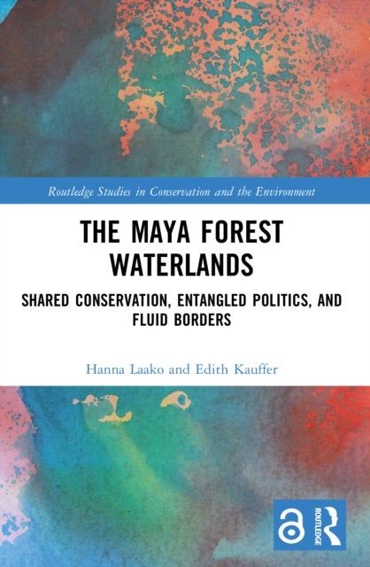 The Maya Forest Waterlands - Shared Conservation, Entangled Politics, and Fluid Borders