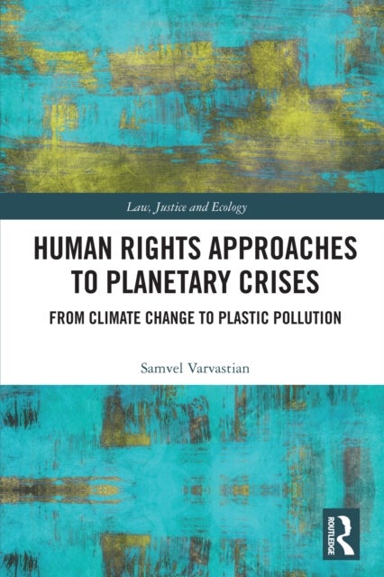 Human Rights Approaches to Planetary Crises - From Climate Change to Plastic Pollution