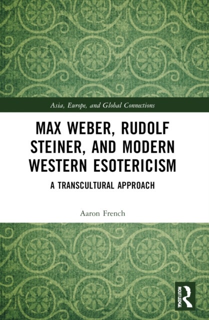 Max Weber, Rudolf Steiner, and Modern Western Esotericism - A Transcultural Approach