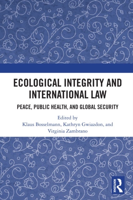 Ecological Integrity and International Law - Peace, Public Health, and Global Security