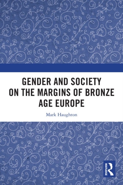 Gender and Society on the Margins of Bronze Age Europe