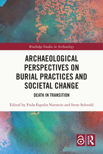 Archaeological Perspectives on Burial Practices and Societal Change - Death in Transition