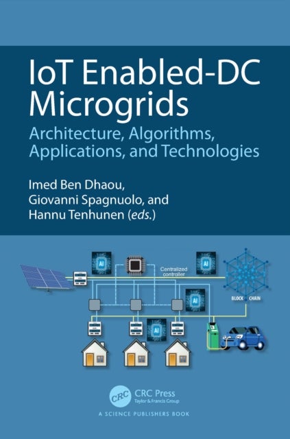 IoT Enabled-DC Microgrids - Architecture, Algorithms, Applications, and Technologies