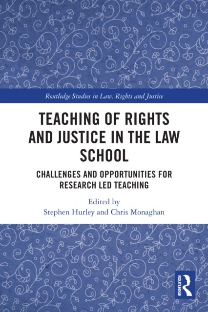 Teaching of Rights and Justice in the Law School - Challenges and Opportunities for Research Led Teaching