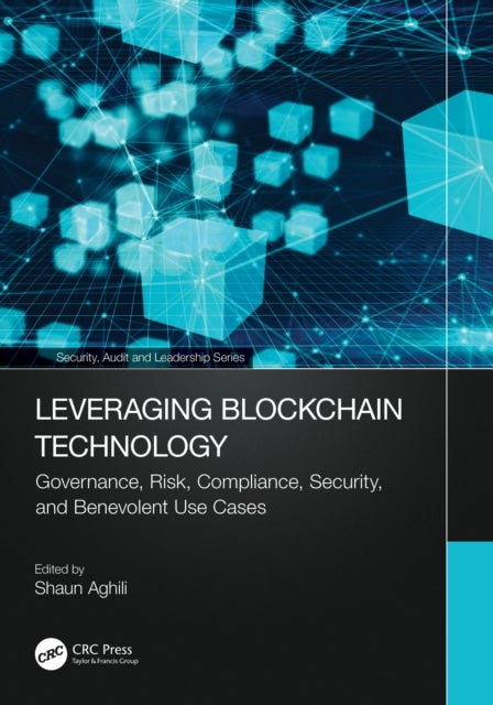 Leveraging Blockchain Technology - Governance, Risk, Compliance, Security, and Benevolent Use Cases