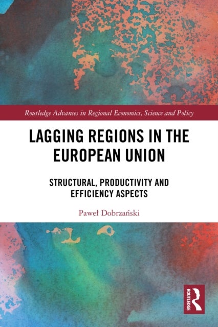 Lagging Regions in the European Union - Structural, Productivity and Efficiency Aspects