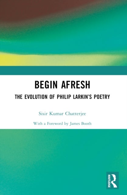Begin Afresh - The Evolution of Philip Larkin’s Poetry
