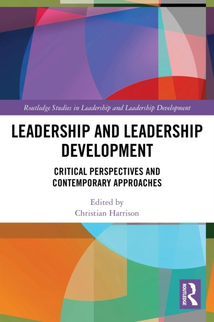 Leadership and Leadership Development - Critical Perspectives and Contemporary Approaches