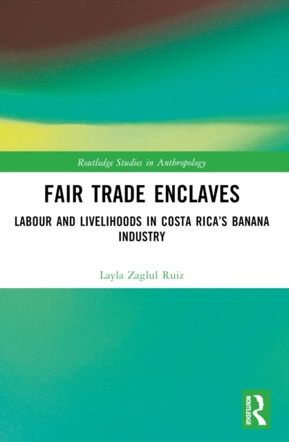 Fair Trade Enclaves - Labour and Livelihoods in Costa Rica’s Banana Industry