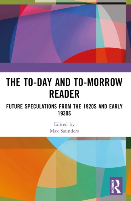 The To-day and To-morrow Reader - Future Speculations from the 1920s and Early 1930s