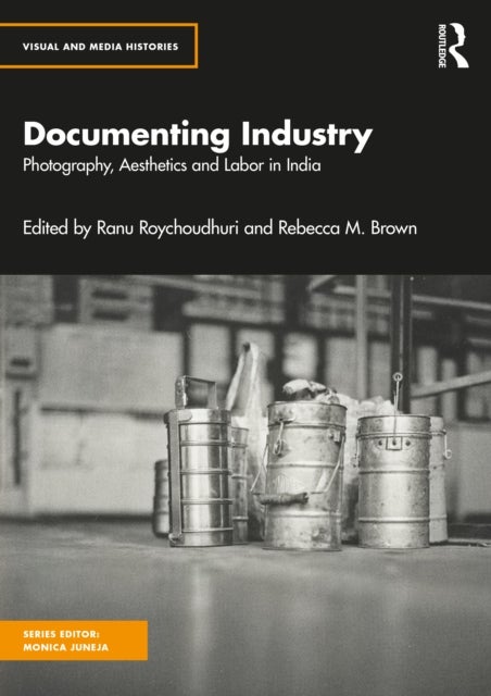 Documenting Industry - Photography, Aesthetics and Labor in India