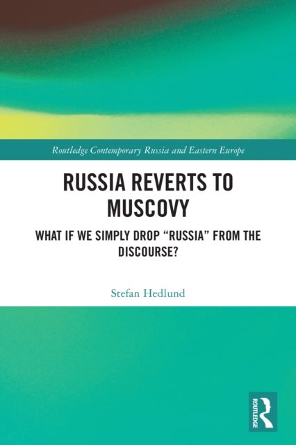 Russia Reverts to Muscovy - What if We Simply Drop "Russia" from the Discourse?