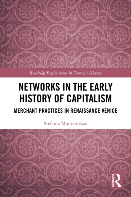 Networks in the Early History of Capitalism - Merchant Practices in Renaissance Venice