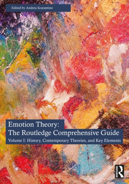 Emotion Theory: The Routledge Comprehensive Guide - Volume I: History, Contemporary Theories, and Key Elements