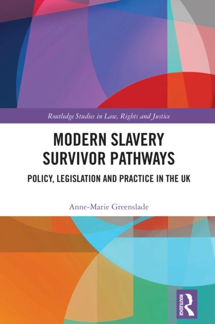 Modern Slavery Survivor Pathways - Policy, Legislation and Practice in the UK