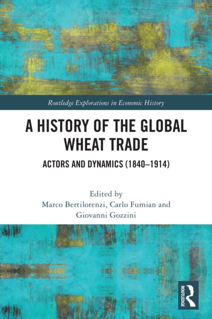 A History of the Global Wheat Trade - Actors and Dynamics (1840-1914)