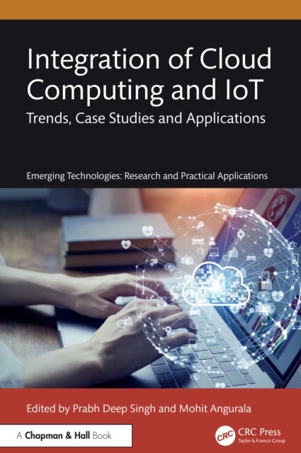 Integration of Cloud Computing and IoT - Trends, Case Studies and Applications