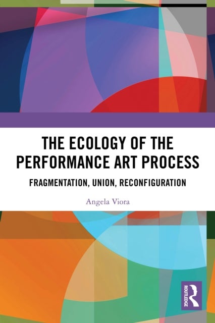 The Ecology of the Performance Art Process - Fragmentation, Union, Reconfiguration
