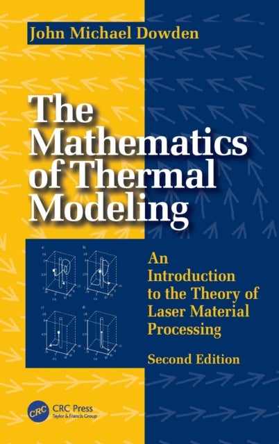 The Mathematics of Thermal Modeling - An Introduction to the Theory of Laser Material Processing, 2e