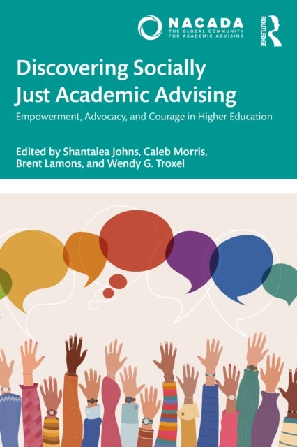 Discovering Socially Just Academic Advising - Empowerment, Advocacy, and Courage in Higher Education