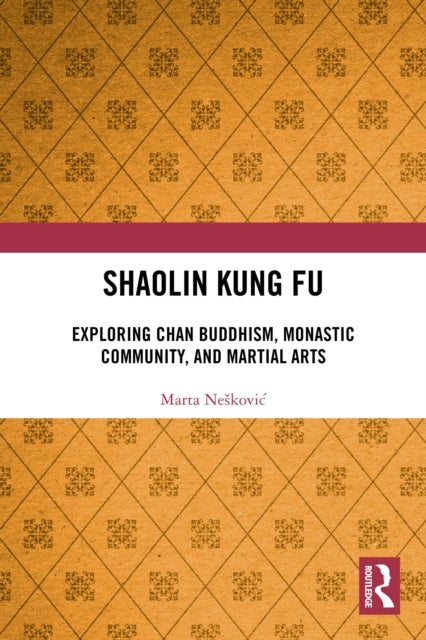 Shaolin Kung Fu - Exploring Chan Buddhism, Monastic Community, and Martial Arts